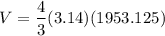 $V=\frac{4}{3} (3.14)(1953.125)