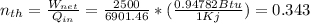 n_{th}=\frac{W_{net}}{Q_{in}} =\frac{2500}{6901.46}*(\frac{0.94782Btu}{1Kj} ) =0.343