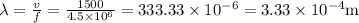\lambda=\frac{v}{f}=\frac{1500}{4.5 \times 10^{6}}=333.33 \times 10^{-6}=3.33 \times 10^{-4} \mathrm{m}
