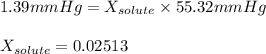 1.39mmHg=X_{solute}\times 55.32mmHg\\\\X_{solute}=0.02513