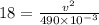 18=\frac{v^2}{490\times 10^{-3}}