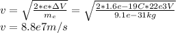 v=\sqrt{\frac{2*e*\Delta V}{m_{e}} } =\sqrt{\frac{2*1.6e-19C*22e3V}{9.1e-31kg}} }\\ v= 8.8e7 m/s