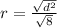 r=\frac{\sqrt{d^2} }{\sqrt{8} }