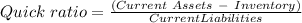 Quick\ ratio = \frac{(Current\ Assets\ -\  Inventory)}{Current Liabilities}