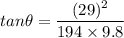 tan\theta=\dfrac{(29)^2}{194\times 9.8}