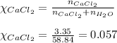\chi_{CaCl_2}=\frac{n_{CaCl_2}}{n_{CaCl_2}+n_{H_2O}}\\\\\chi_{CaCl_2}=\frac{3.35}{58.84}=0.057