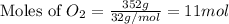 \text{Moles of }O_2=\frac{352g}{32g/mol}=11mol
