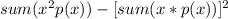 sum(x^2p(x))-[sum(x*p(x))]^2