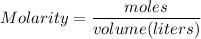Molarity=\dfrac{moles}{volume(liters)}