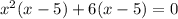 x^2(x-5)+6(x-5)=0