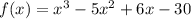 f(x)=x^3-5x^2+6x-30