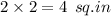 2\times 2=4\:\:sq.in