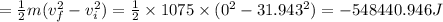 =\frac{1}{2}m(v_f^2-v_i^2)=\frac{1}{2}\times 1075\times (0^2-31.943^2)=-548440.946J