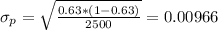 \sigma_p =\sqrt{\frac{0.63*(1-0.63)}{2500}}= 0.00966