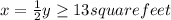 x= \frac{1}{2}y\geq  13 square feet