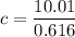 c=\dfrac{10.01}{0.616}