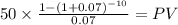 50 \times \frac{1-(1+0.07)^{-10} }{0.07} = PV\\