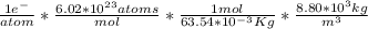 \frac{1 e^{-} }{atom} * \frac{6.02*10^{23} atoms}{mol} *\frac{1 mol}{63.54 *10^{-3} Kg} *\frac{8.80*10^{3} kg}{m^{3} } \\\\