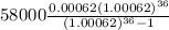 58000\frac{0.00062(1.00062)^{36}}{(1.00062)^{36}-1}