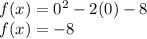 f(x)=0^{2}-2(0)-8\\f(x)=-8