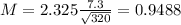 M = 2.325\frac{7.3}{\sqrt{320}} = 0.9488