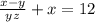 \frac{x - y}{yz} + x =12