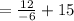 =  \frac{12}{ - 6} + 15