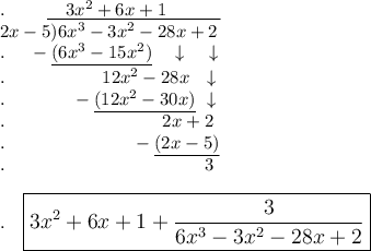 .\qquad \ \underline{\quad 3x^2+6x+1\quad \qquad }\\2x-5 )6x^3-3x^2-28x+2\\.\ \quad -\underline{(6x^3-15x^2)}\quad \downarrow \quad \ \downarrow\\.\ \qquad \qquad \quad 12x^2-28x\ \  \downarrow\\.\quad \quad \quad \ \ -\underline{(12x^2-30x)}\ \downarrow\\.\qquad \qquad \qquad \qquad \ \ 2x+2\\.\qquad \qquad \qquad \quad -\underline{(2x-5)}\\.\qquad \qquad \qquad \qquad \qquad \quad 3\\\\.\quad \large\boxed{3x^2+6x+1+\dfrac{3}{6x^3-3x^2-28x+2}}\\