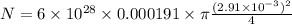 N = 6\times10^{28}\times 0.000191\times\pi \frac{(2.91\times10^{-3} )^{2} }{4}