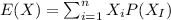 E(X) = \sum_{i=1}^n X_i P(X_I)