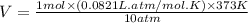 V=\frac{1 mol\times (0.0821L.atm/mol.K)\times 373 K}{10 atm}