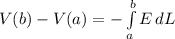 V(b)-V(a) = - \int\limits^b_a {E} \, dL