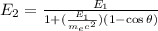 E_{2}=\frac{E_{1} }{1+(\frac{E_{1} }{m_{e}c^{2}  })(1-\cos\theta) }