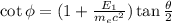 \cot\phi=(1+\frac{E_{1} }{m_{e}c^{2}  })\tan\frac{\theta}{2}