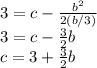3=c-\frac{b^2}{2(b/3)}\\3=c-\frac{3}{2}b\\c=3+\frac{3}{2}b