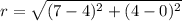 r=\sqrt{(7-4)^{2}+(4-0)^{2}}