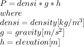 P = densi*g*h\\where\\densi = density [kg/m^3]\\g = gravity [m/s^2]\\h = elevation [m]