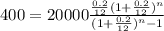 400 = 20000\frac{\frac{0.2}{12} (1+\frac{0.2}{12})^n }{(1+\frac{0.2}{12})^n-1}