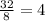 \frac{32}{8} =4