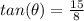 tan(\theta)=\frac{15}{8}