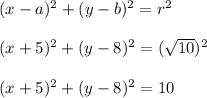 (x-a)^2  + (y-b)^2=r^2\\\\(x+5)^2 + (y-8)^2 = (\sqrt{10})^2\\\\(x+5)^2 + (y-8)^2 = 10