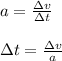 a=\frac{\Delta v}{\Delta t}\\\\\Delta t= \frac{\Delta v}{a}