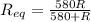 R_{eq}=\frac{580R}{580+R}