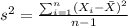 s^2= \frac{\sum_{i=1}^n (X_i -\bar X)^2}{n-1}
