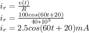 i_{r}=\frac{v(t)}{R}\\ i_{r}=\frac{100cos(60t+20)}{40*10^{3} }\\ i_{r}=2.5cos(60t+20)mA