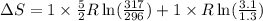 \Delta S=1\times \frac{5}{2}R\ln (\frac{317}{296})+1\times R\ln (\frac{3.1}{1.3})