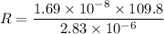 R=\dfrac{1.69\times10^{-8}\times109.8}{2.83\times10^{-6}}
