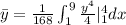 \bar{y}=\frac{1}{168}\int^{9}_{1}\frac{y^{4}}{4}|^{4}_{1}dx