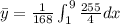 \bar{y}=\frac{1}{168}\int^{9}_{1}\frac{255}{4}dx