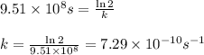 9.51\times 10^8s=\frac{\ln 2}{k}\\\\k=\frac{\ln 2}{9.51\times 10^8}=7.29\times 10^{-10}s^{-1}